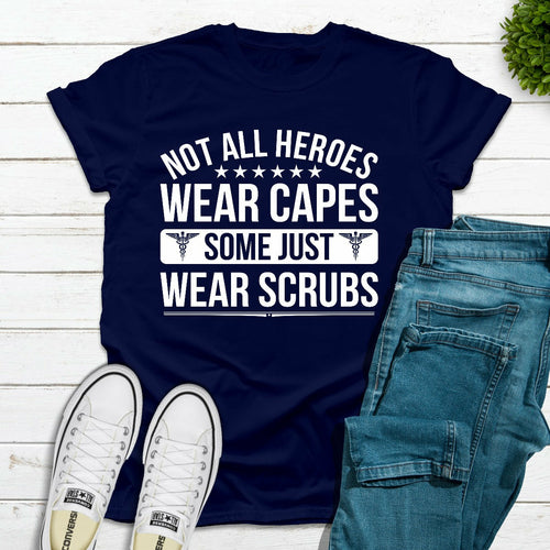 Not All Heroes Wear Capes Some Just Wear Scrubs T-Shirt