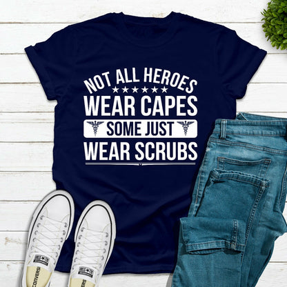 Not All Heroes Wear Capes Some Just Wear Scrubs T-Shirt